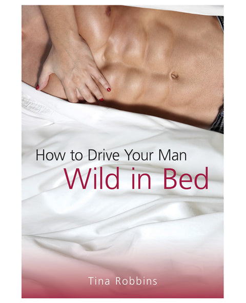 How to Drive Your Man Wild in Bed